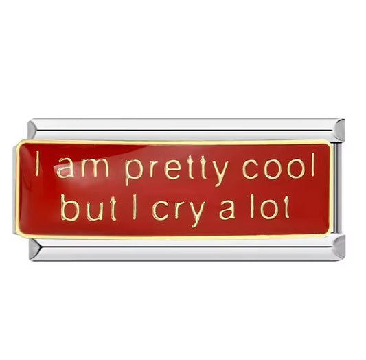 I am pretty cool but i cry a lot - Charm Italiano Largo